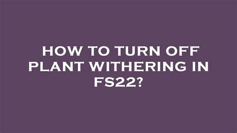 Fs22 turn off withering - asa. . Fs22 turn off withering